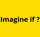 IMAGINE IF