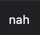 nah